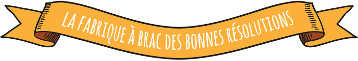La fabrique à brac des bonnes résolutions